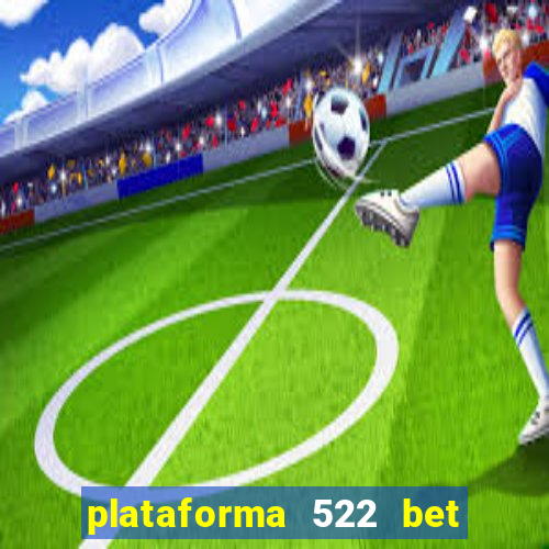 plataforma 522 bet 茅 confi谩vel